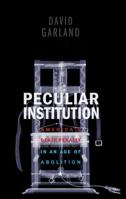 Peculiar Institution: America's Death Penalty in an Age of Abolition 0674057236 Book Cover