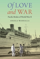 Of Love and War: Pacific Brides of World War II 1496205103 Book Cover