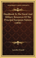 Handbook To The Naval And Military Resources Of The Principal European Nations 1164664204 Book Cover