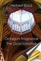 Octagon Fragrance: The Gold Initiative 1452887292 Book Cover