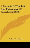 A Memoir of the Life and Philosophy of Spurzheim 1022486632 Book Cover