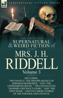 The Collected Supernatural and Weird Fiction of Mrs. J. H. Riddell: Volume 3-Including Two Novels "The Disappearance of Jeremiah Redworth, " and "The 0857069993 Book Cover