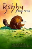 Bobby, a Beaver's Tale 1499312830 Book Cover