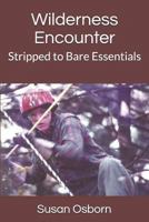 Wilderness Encounter: Stripped to Bare Essentials 1723434299 Book Cover