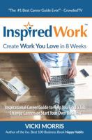 InspiredWork: Create Work You Love in 8 Weeks: Inspirational Career Guide to Help You Find a Job, Change Careers or Start Your Own Business 0996869743 Book Cover