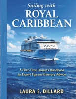 SAILING WITH ROYAL CARIBBEAN: A First-Time Cruiser’s Handbook for Expert Tips and Itinerary Advice (The Stress-Free Cruise Series) B0GMB899FP Book Cover