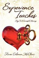 Experience Teaches: Keys To A Successful Marriage 1478717874 Book Cover