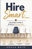 Hire Smart - The Modern Guide to Building Winning Teams: A Complete Operating System for Hiring Right – From Role Design to Onboarding Validation B0H1Q5K7FG Book Cover