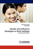 Gender and Influence Strategies in Work Settings: Diminishing Differences 3838346114 Book Cover