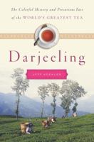 Darjeeling: The Colorful History and Precarious Fate of the World's Greatest Tea 1408846071 Book Cover