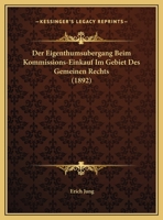 Der Eigenthumsubergang Beim Kommissions-Einkauf Im Gebiet Des Gemeinen Rechts (1892) 1162297298 Book Cover