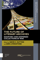 The Future of Literary Archives : Diasporic and Dispersed Collections at Risk 1942401574 Book Cover
