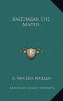 Balthazar the Magus 1163398837 Book Cover