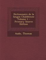 Dictionnaire de La Langue Chaldeenne Volume 1 - Primary Source Edition 1016855494 Book Cover