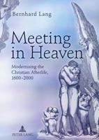 Meeting in Heaven: Modernising the Christian Afterlife, 1600&#8202;-2000 3631620004 Book Cover