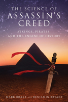 The Science of Assassin's Creed: Vikings, Pirates, and The Engine of History 1510783202 Book Cover