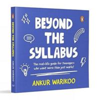 Beyond The Syllabus: The Real-Life Guide for teenagers who want More than Just Marks 0143471104 Book Cover