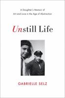 Unstill Life: A Daughter's Memoir of Art and Love in the Age of Abstraction 0393239179 Book Cover