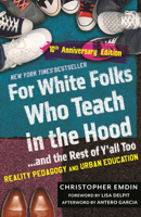 For White Folks Who Teach in the Hood… and the Rest of Y'all Too: Reality Pedagogy and Urban Education (10th Anniversary Edition) 0807026271 Book Cover