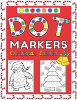 Dot Markers Christmas Edition!: Activity Book For Kids & Toddlers BIG DOTS! Great Gift a Coloring Book for Preschool and Kindergartens Easy Guided Ages 2+ B08NDXFJM9 Book Cover
