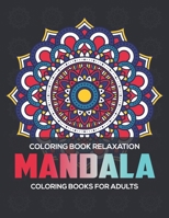Coloring Book Relaxation : Mandala Coloring Books For Adults: Stress Relieving Mandala Designs 1672591805 Book Cover