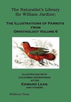 The Naturalist's Library. the Illustrations of Parrots (Ornithology Volume 6) 1848301995 Book Cover