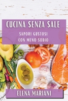 Cucina Senza Sale: Sapori Gustosi con Meno Sodio 1835509339 Book Cover