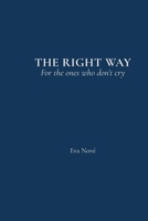 THE RIGHT WAY: For the ones who don’t cry 6188825938 Book Cover