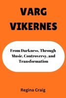 VARG VIKERNES: From Darkness, Through Music, Controversy, and Transformation B0GK15RLBX Book Cover