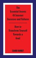 The Essential Secrets of Internet Successes and Failures: How to Transform Yourself Towards a Goal 1420832492 Book Cover