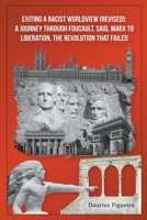 Exiting a Racist Worldview (Revised): A Journey Through Foucault, Said, Marx to Liberation, The Revolution that Failed 9769678856 Book Cover