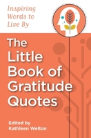 The Little Book of Gratitude Quotes: Inspiring Words to Live By 057806586X Book Cover