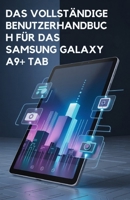 DAS VOLLSTÄNDIGE BENUTZERHANDBUCH FÜR DAS SAMSUNG GALAXY A9+ TAB (German Edition) B0FQ4575D6 Book Cover