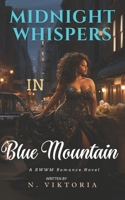 Midnight Whispers in Blue Mountain: A BWWM Steamy Dark Interracial Multicultural Contemporary Instalove Instalust Secret Billionaire Plus Size ... Romance Novel (Beyond the Mountain Trilogy) B0CR1SBHT6 Book Cover