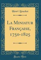 La Miniatur Fran�aise, 1750-1825 2329346492 Book Cover