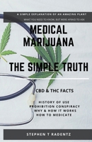 Medical Marijuana - The Simple Truth: A simple explanation of a misunderstood plant. 1736593021 Book Cover