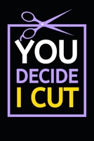 You Decide I Cut: Blank Lined Notebook/Journal For Hairdressers, Gifts For Hair Stylists, Hairdressers, Women (6" x 9") 1675257108 Book Cover
