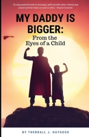 My Daddy is Bigger: From the Eyes of A Child 1537748173 Book Cover