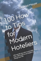 100 How to Tips for Modern Hoteliers: 100 real-life tips with 3 actionable steps each...300 ready to use insights to change your life B0H8ZHKLP6 Book Cover