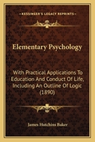 Elementary Psychology, with Practical Applications to Education and Conduct of Life 143683192X Book Cover