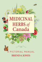 Medicinal Herbs of Canada: A Pictorial Manual 1774715279 Book Cover