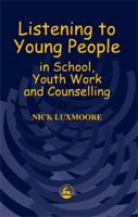 Listening to Young People in School, Youth Work and Counselling 1853029092 Book Cover
