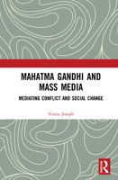 Mahatma Gandhi and Mass Media: Mediating Conflict and Social Change 036761720X Book Cover
