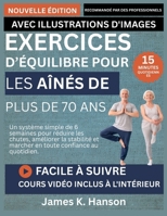 EXERCICES D’ÉQUILIBRE POUR LES AÎNÉS DE PLUS DE 70 ANS: Un système simple de 6 semaines pour réduire les chutes, améliorer la stabilité et marcher en toute confiance au quotidien. (French Edition) B0GN6RFQPH Book Cover