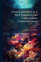 Gracilariophila, a New Parasite on Gracilaria Confervoides, Volume 4... 1273758919 Book Cover