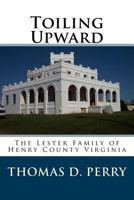 Toiling Upward: The Lester Family of Henry County Virginia 1463787286 Book Cover