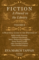 Fiction - A Friend in the Library: Volume X - A Practical Guide to the Writings of Ralph Waldo Emerson, Nathaniel Hawthorne, Henry Wadsworth Longfellow, ... Greenleaf Whittier, Oliver Wendell Holmes 1275003826 Book Cover