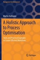 A Holistic Approach to Process Optimisation: Tools and Practical Examples to Create Efficient Workflows 3658340991 Book Cover