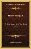 Henry Morgan: The Sower and the Seed 0554909448 Book Cover