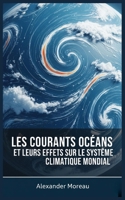 Les Courants Océaniques et leurs Effets sur le Système Climatique Mondial B0FW3NWB13 Book Cover